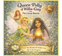 Queen Polly of Willa-Guy and the Great Rescue.: (Book 1 of 2 in the Willa-Guy Series)