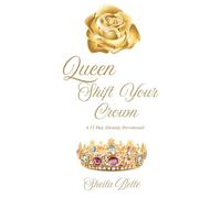 Queen Shift Your Crown: Daily Reminders of Who You Are in Christ