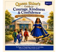 Queen Shine’s Guide to Courage, Kindness & Confidence: Building Strong Hearts and Brave Leaders