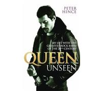 Queen Unseen: My Life with the Greatest Rock Band of the 20th Century
