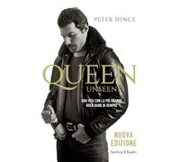 Queen unseen. Una vita con la più grande rock band di sempre (Varia)