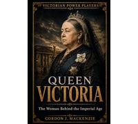 Queen Victoria: The Woman Behind the Imperial Age (Victorian Power Players)