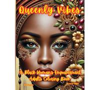 "Queenly Vibes: Empowering Black Women Through Creativity - A Captivating Adult Coloring Book for Relaxation and Inspiration": "50 Stunning ... Strength, and Empowerment of Black Women"