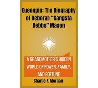 Queenpin: The Biography of Deborah “Gangsta Debbs” Mason: A Grandmother’s Hidden World of Power, Family, and Fortune