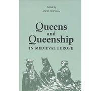 Queens and Queenship in Medieval Europe: Proceedings of a Conference held at King's College London, April 1995 (History of the Valois Burgundy)
