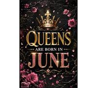 Queens are Born in June: Birthday Gifts for Women, Mom, Sister, Wife, Girlfriend... | Personalized Notebook Journal With Unique Design