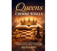 Queens Choose Wisely: A Woman’s Guide to Relationship Literacy-No More Chasing, Settling, or Self-Betrayal