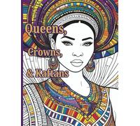 Queens, Crowns & Kaftans: A Premium Adult Coloring Book With 80+ Illustrations That Provide a Calming Journey for Anxiety, Stress Relief and Mental Clarity Through Elegance and Authority.