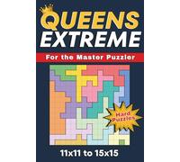 Queens Extreme Logic Puzzles: 100 Intense Brain Training Challenges For The Master Puzzler | 11x11 to 15x15 Grids | Advanced Puzzles For Travel, ... Daily Mental Activity (Queens Puzzle Books)