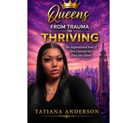 Queens. "FROM TRAUMA TO THRIVING": The Inspirational Book of How I Turned my Pain into Power