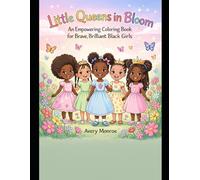 Queens in Bloom: An Empowering Coloring Book for Brave, Brilliant Black Girls (The Bloom Collection)