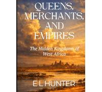 Queens, Merchants, and Empires: The Hidden Kingdoms of West Africa