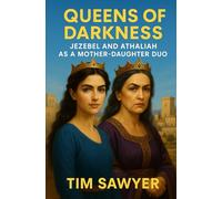 Queens of Darkness: Jezebel and Athaliah as a Mother-Daughter Duo (Bible Stories Retold)