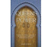 Queens of Power: Discover the Hidden Legends of Muslim Female Rulers Who Shaped Islamic Empires (Islamic History)
