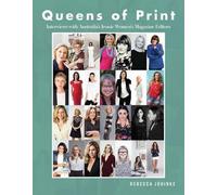 Queens of Print: Interviews with Australia's Iconic Women's Magazine Editors