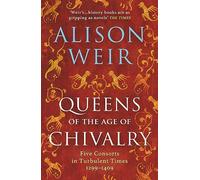 Queens of the Age of Chivalry: Alison Weir (England's Medieval Queens, 3)
