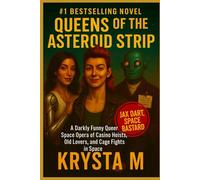 Queens of the Asteroid Strip: A Darkly Funny Queer Space Opera of Casino Heists, Old Lovers, and Cage Fights in Space
