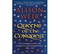Queens Of The Conquest: The extraordinary women who changed the course of English history 1066 - 1167: 1 (England's Medieval Queens, 1)
