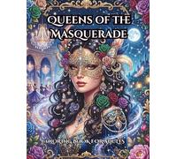 Queens of the Masquerade: A Fantasy Adult Coloring Book of Mystical Women and Elaborate Masks