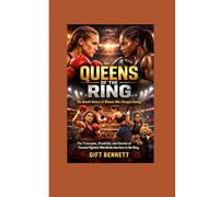 Queens of the Ring: The Untold History of Women Who Changed Boxing: The Triumphs, Rivalries, and Stories of Female Fighters Who Broke Barriers in the Ring