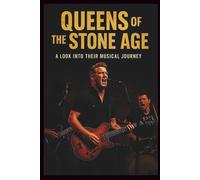 QUEENS OF THE STONE AGE MUSICAL BIOGRAPHY: A LOOK INTO THERE MUSICAL JOURNEY