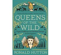 Queens of the Wild: Pagan Goddesses in Christian Europe: An Investigation