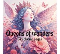 Queens of Wonders, 24 coloring pages: a coloring book featuring images of women symbolizing women as queens of life, for children and adults.