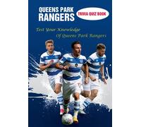 Queens Park Rangers Trivia Quiz Book: Test Your Knowledge Of Queens Park Rangers