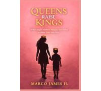 Queens Raise Kings: What Single Mothers Must Understand to Raise Sons Into Men