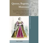 Queens, Regents, Mistresses: Reflections on Extracting Elite Women’s Stories from Medieval and Early Modern French Narrative Sources: 9 (Medieval Interventions)