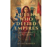 Queens Who Defied Empires: Remarkable Women of Power and War