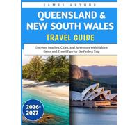 Queensland & New South Wales Travel Guide 2026-2027: Discover Beaches, Cities, and Adventure with Hidden Gems and Travel Tips for the Perfect Trip