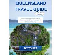 QUEENSLAND TRAVEL GUIDE 2026-2027: Your Complete Roadmap to Beaches, Reef, Rainforests, and Outback Towns