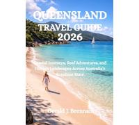 QUEENSLAND TRAVEL GUIDE 2026: Coastal Journeys, Reef Adventures, and Hidden Landscapes Across Australia’s Sunshine State