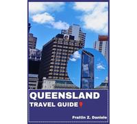 QUEENSLAND TRAVEL GUIDE: Your Essential Queensland Travel Handbook: Complete Companion for Itineraries, Local Secrets, Authentic Culture, Food, and Adventure