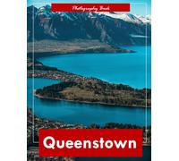 Queenstown: A Visual Journey Through New Zealand’s Adventure Capital - Stunning Photography of Lake Wakatipu, The Remarkables, and Untamed Alpine Beauty