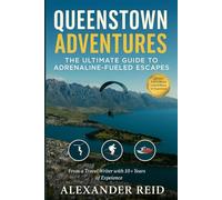 Queenstown Adventures: The Ultimate Guide to Adrenaline-Fueled Escapes: Your Complete 2025 Travel Guide to Thrills, Culture, and Hidden Gems in New Zealand’s Adventure Capital