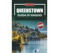 QUEENSTOWN Guida di viaggio 2026: Pianificazione pratica giorno per giorno per visitatori alla prima esperienza e viaggiatori attenti al budget