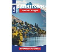 QUEENSTOWN Guida di viaggio 2026: Scopri paesaggi alpini, sport d'avventura, vista sul lago, ristorazione locale e consigli pratici per il tuo viaggio in Nuova Zelanda