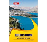 Queenstown Guide De Voyage 2026: Principales attractions, trésors cachés, aventures en plein air, Sentiers de randonnée pittoresques, vues sur le lac ... et conseils pratiques pour la planification