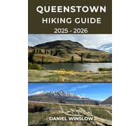 QUEENSTOWN HIKING GUIDE 2025 - 2026: Explore Scenic Trails, Alpine Peaks, and Lakeside Walks in New Zealand’s Adventure Capital (Wild Pathways)