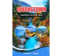 Queenstown Hiking Guide 2025: A Definitive Insider Tips to Epic Day Walks, Remote Treks & Scenic Trails Across New Zealand’s Adventure Capital