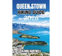 QUEENSTOWN HIKING GUIDE 2026: The Remarkables, Hidden Gems, Scenic Day Hikes and Outdoor Experiences in New Zealand's Adventure Capital.: 28 (WILD ... GUIDE TO SCENIC TRAILS AND HIDDEN PATHS)