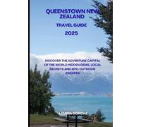 QUEENSTOWN NEW ZEALAND TRAVEL GUIDE 2025: Discover the Adventure Capital of the World - Hidden Gems, Local Secrets & Epic Outdoor Escapes (Trailblazer Series - Step Into Nature’s Hidden Paths)