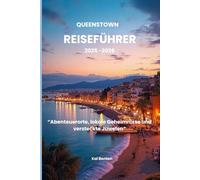Queenstown Reiseführer 2025-2026: „Abenteuerorte, lokale Geheimnisse und versteckte Juwelen“