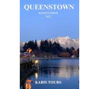 QUEENSTOWN REISEFÜHRER 2025: Entdecken Sie Top-Attraktionen, Geheimtipps, kulinarische Highlights, Abenteueraktivitäten, Insidertipps und saisonale Reiseinformationen