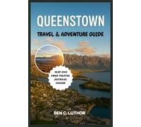 QUEENSTOWN TRAVEL & ADVENTURE GUIDE: Complete and updated vacation companion for exploring the Adventure Capital of the World (Adventure and Travel Guide Series (2025-2026))