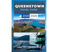 QUEENSTOWN TRAVEL GUIDE 2025 - 2026 (The Essential Travel Companion)