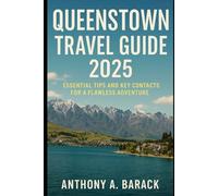 Queenstown Travel Guide 2025: Essential Tips and Key Contacts for a Flawless Adventure