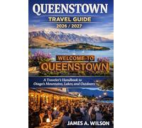 Queenstown Travel Guide 2026/2027: A Traveler’s Handbook to Otago’s Mountains, Lakes, and Outdoors